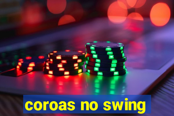 coroas no swing